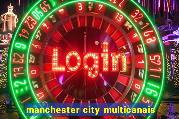 manchester city multicanais